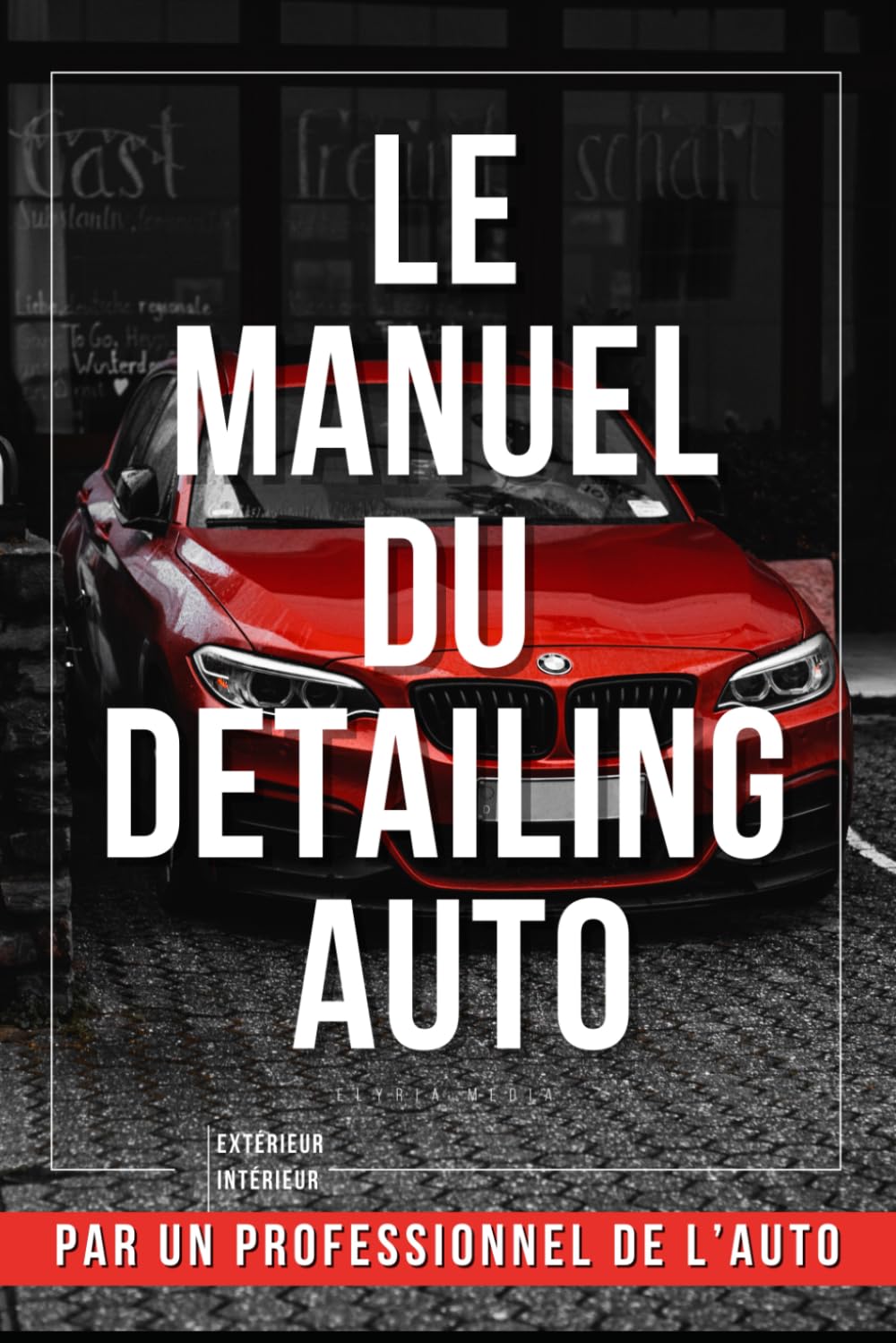 Le Manuel du Detailing Auto : Livre Detailing Pro pour le Nettoyage de Voiture & l'Esthétique Automobile: Guide Complet & Carnet d’Entretien pour .. - ancienne, planning lavage, polish et clay bar